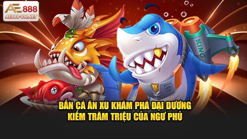 Thông tin tổng quan về tựa game săn cá ăn xu