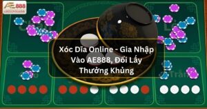 Xóc Dĩa Online - Gia Nhập Vào AE888, Đổi Lấy Thưởng Khủng